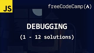 freeCodeCamp solutions - Debugging (1 - 12)