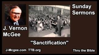 Sanctification - J Vernon McGee - FULL Sunday Sermons