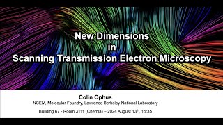 Colin Ophus: New Dimensions in Scanning Transmission Electron Microscopy