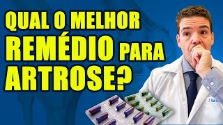 Qual o melhor remedio para ARTROSE?