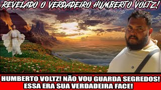 HUMBERTO VOLTZ! NÃO VOU GUARDA SEGREDOS! ESSA ERA SUA VERDADEIRA FACE