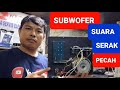 Servis MESIN  SPEAKER AKTIF SUBWOFER !! Suara  serak