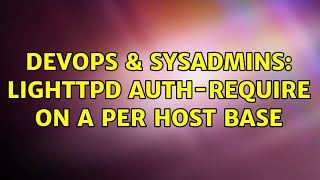 DevOps & SysAdmins: lighttpd auth-require on a per host base