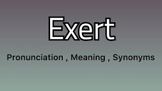 Exert meaning - Exert pronunciation - Exert example - Exert synonyms