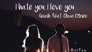 [LYRICS] I Hate U I Love U- gnash (feat. Olivia O'Brien)
