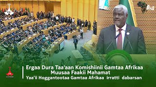 Ergaa Dura Taa'aan Komishiinii Gamtaa Afrikaa Muusaa Faakii Mahamat Ya'ii Hoggantootaa Gamtaa ....