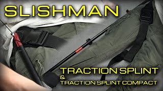 SLISHMAN TRACTION SPLINT + TRACTION SPLINT COMPACT