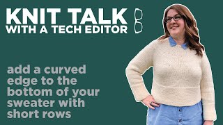 Knit Talk - Ep 25 - Add A Curved Edge to the Bottom of Your Sweater with Short Rows