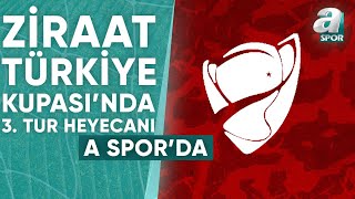 3 Günde Tam 13 Maç! Ziraat Türkiye Kupası'nda 3. Tur Heyecanı A Spor'da