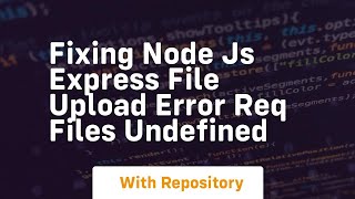 Fixing Node js Express File Upload Error req files undefined