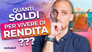 Quanti Soldi Servono PER VIVERE DI RENDITA?