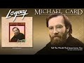 Michael Card - Tell The World That Jesus Loves You