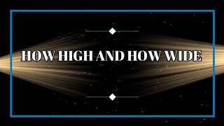 How High and How Wide - Lyrics (ALNP-Worship Song)