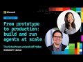 From prototype to production build and run agents at scale | BRK241