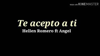 (Engel ac ft hellen Romero)_te acepto a ti ♡♡