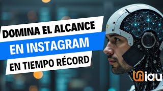 Domina el alcance en INSTAGRAM en TIEMPO RÉCORD