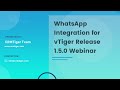 WhatsApp Integration for vTiger Release 1 5 0 Webinar