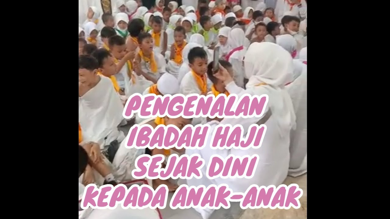 PERAGAAN MANASIK HAJI ANAK TK // BELAJAR ANAK TK - YouTube