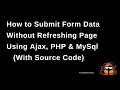 How to submit form data using AJAX, PHP and MYSQL without refreshing page