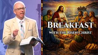 Breakfast with the Risen Christ | John 21:1–14 Sermon
