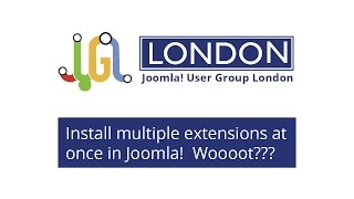 How to install multiple joomla components and modules at once - by Joomla! London