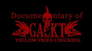 GACKT YELLOW FRIED CHICKENz Documentary #3