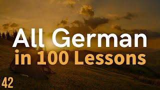 All German in 100 Lessons. Learn German . Most important German phrases and words. Lesson 42