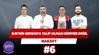 Beşiktaş'ın Gedson'a takip olması sürpriz değil | Serdar Ali & Ali Ece & Uğur K. & Yağız | Nakavt #6