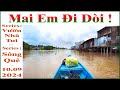 Mai Em Đi Dòi !... ( Series : Sông Quê !.. Series : Vườn Nhà Tui !.. 10.9.2024 _ 08.8.2024 al )