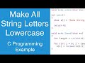 Make All String Letters Lowercase | C Programming Example