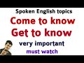 Use of come to know & get to know | Learn English speaking by Alam.