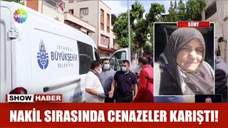 Nakil sırasında cenazeler karıştı!