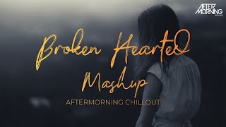 Broken Hearted Mashup | Aftermorning Chillout | Darshan Raval | Judaiyaan Remix