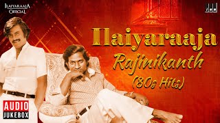 Ilaiyaraaja - Rajinikanth (80s Hits) | Ilaignani & Superstar 80s Evergreen Melodies | Tamil Songs