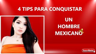 4 TIPS para conquistar a un hombre mexicano