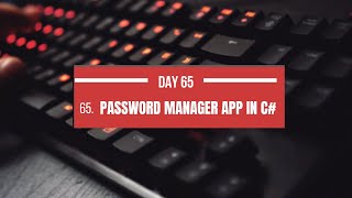 🎉 Day 65: C# Password Manager App – Secure Your Digital Life! 🔐