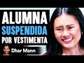 Alumna SUSPENDIDA Por Vestimenta | Dhar Mann