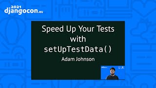 DjangoCon 2021 | Speed up your tests with setUpTestData | Adam Johnson