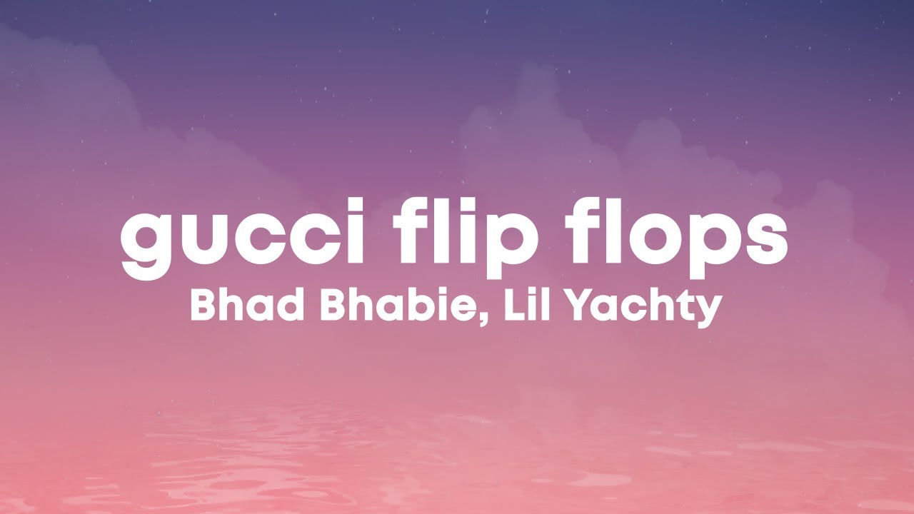 Bhad Bhabie - Gucci Flip Flops (Lyrics) Ft. Lil Yachty - YouTube