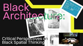 Black Architecture Panel Critical Perspectives On Black Spatial Thinking