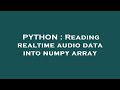 PYTHON : Reading realtime audio data into numpy array