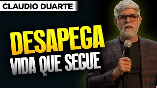 Cláudio Duarte DESAPEGA, VIDA QUE SEGUE! Pregação Evangelica