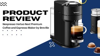 Nespresso Vertuo Next Premium Coffee \u0026 Espresso Maker with Aeroccino Frother: Is It Worth It?