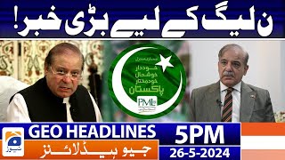 Geo News Headlines 5 PM - Big News for PML-N | 26 May 2024