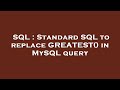 SQL : Standard SQL to replace GREATEST() in MySQL query
