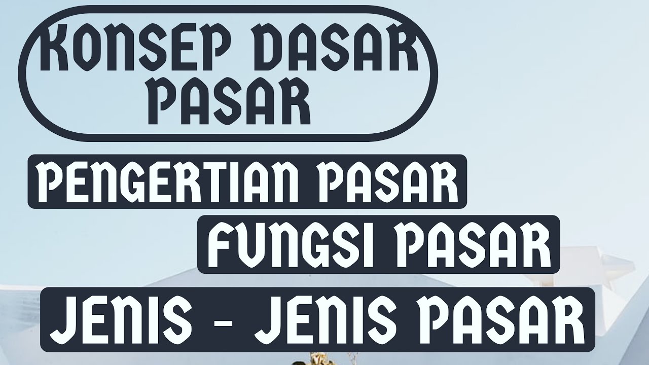 PENGERTIAN PASAR, FUNGSI DAN JENIS PASAR - YouTube