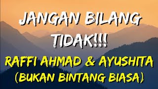 Raffi Ahmad \u0026 Ayushita (BBB) - Jangan Bilang Tidak!! (Lirik)