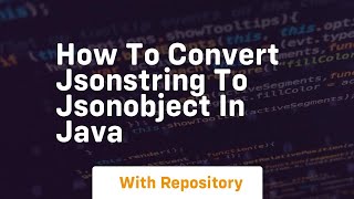 how to convert jsonstring to jsonobject in java