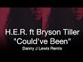 H. E. R. ft Bryson Tiller "Could've Been" (Danny J Lewis Housed Up Remix - Video Edit)