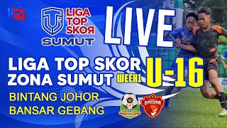 Liga Top Skor U16 SUMUT 2024  :  BINTANG JOHOR VS BANSAR GERBANG